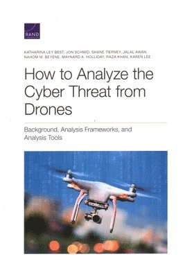 Katharina Ley Best, Jon Schmid, Shane Tierney - How to Analyze the Cyber Threat from Drones, Häftad