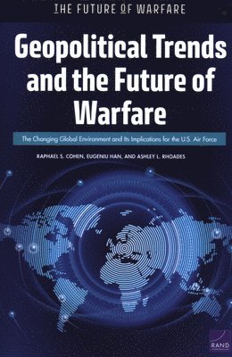 Raphael S Cohen, Eugeniu Han, Ashley L Rhoades - Geopolitical Trends and the Future of Warfare, Häftad