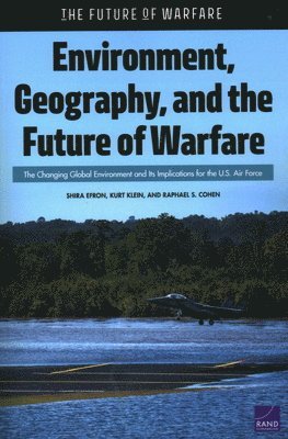 Shira Efron, Kurt Klein, Raphael S Cohen - Environment, Geography, and the Future of Warfare, Häftad
