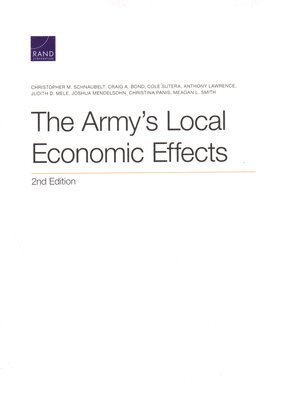 Christopher M Schnaubelt, Craig A Bond, Cole Sutera, Anthony Lawrence, Judith D Mele, Joshua Mendelsohn, Christina Panis, Meagan L Smith - Army's Local Economic Effects, Häftad