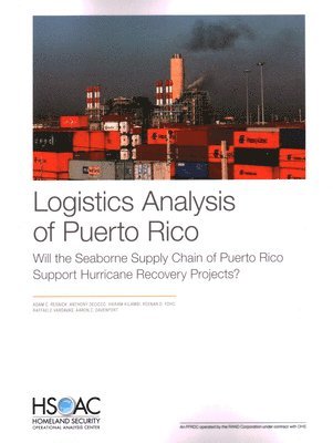 Adam C Resnick, Anthony Decicco, Vikram Kilambi, Keenan D Yoho, Raffaele Vardavas, Aaron C Davenport - Logistics Analysis of Puerto Rico, Häftad