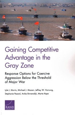 Lyle J Morris, Michael J Mazarr, Jeffrey W Hornung, Lyle J. Morris, Michael J. Mazarr, Jeffrey W. Hornung - Gaining Competitive Advantage in the Gray Zon, Häftad