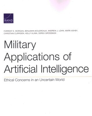 Forrest E Morgan, Benjamin Boudreaux, Andrew J Lohn, Mark Ashby, Christian Curriden, Kelly Klima, Derek Grossman - Military Applications of Artificial Intelligence: Ethical Concerns in an Uncertain World, Häftad