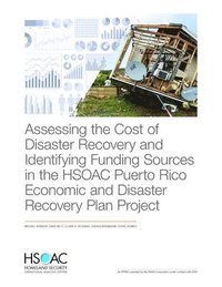 bokomslag Assessing the Cost of Disaster Recovery and Identifying Funding Sources in the HSOAC Puerto Rico Economic and Disaster Recovery Plan Project