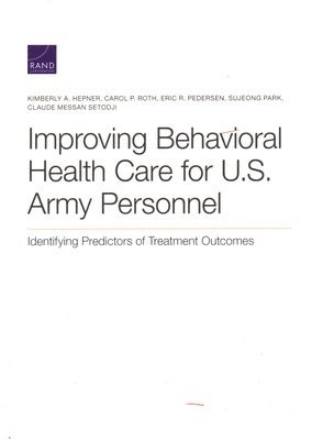 Kimberly A Hepner, Carol P Roth, Eric R Pedersen, Sujeong Park, Claude Messan Setodji - Improving Behavioral Health Care for U.S. Army Personnel, Häftad