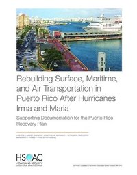 bokomslag Rebuilding Surface, Maritime, and Air Transportation in Puerto Rico After Hurricanes Irma and Maria