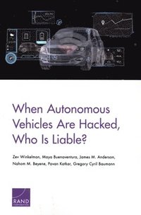 bokomslag When Autonomous Vehicles Are Hacked, Who Is Liable?