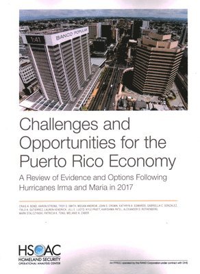 Craig A Bond, Aaron Strong, Troy D Smith, Megan Andrew, John S Crown, Kathryn a Edwards, Gabriella C Gonzalez, Italo A Gutierrez, Lauren Kendrick, Jill E Luoto, Kyle Pratt, Karishma Patel, Alexander D Rothenberg, Mark Stalczynski, Patricia K Tong, Melanie A Zaber - Challenges and Opportunities for the Puerto Rico Economy, Häftad