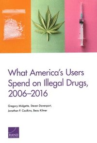 bokomslag What America's Users Spend on Illegal Drugs, 2006-2016