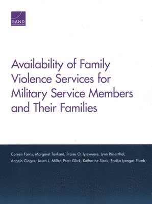Coreen Farris, Margaret Tankard, Praise O Iyiewuare, Lynn Rosenthal, Angela Clague, Laura L Miller, Peter Glick, Katharine Sieck, Radha Iyengar Plumb - Availability of Family Violence Services for Military Service Members and Their Families, Häftad