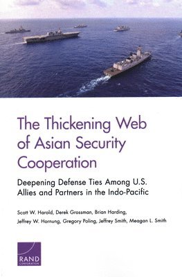 Scott W Harold, Derek Grossman, Brian Harding, Jeffrey W Hornung, Gregory Poling, Jeffrey Smith, Meagan L Smith - Thickening Web of Asian Security Cooperation, Häftad