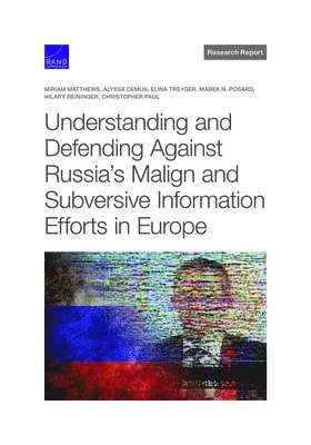 Miriam Matthews, Alyssa Demus, Elina Treyger, Marek N Posard, Hilary Reininger, Christopher Paul - Understanding and Defending Against Russia's Malign and Subversive Information Efforts in Europe, Häftad