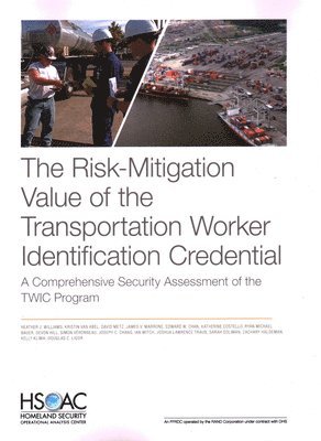 Heather J Williams, Kristin Van Abel, David Metz, James V Marrone, Edward W Chan, Katherine Costello, Ryan Michael Bauer, Devon Hill, Simon Véronneau, Joseph C Chang, Ian Mitch, Joshua Lawrence Traub, Sarah Soliman, Zachary Haldeman, Kelly Klima, Douglas C Ligor - Risk-Mitigation Value of the Transportation Worker Identification Credential, Häftad
