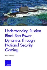 bokomslag Understanding Russian Black Sea Power Dynamics Through National Security Gaming