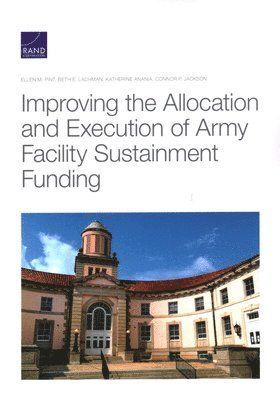 Ellen M Pint, Beth E Lachman, Katherine Anania, Connor P Jackson - Improving the Allocation and Execution of Army Facility Sustainment Funding, Häftad