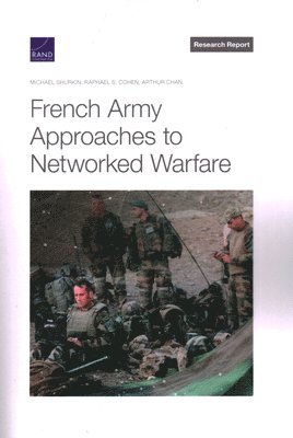 Michael Shurkin, Raphael S Cohen, Arthur Chan - French Army Approaches to Networked Warfare, Häftad