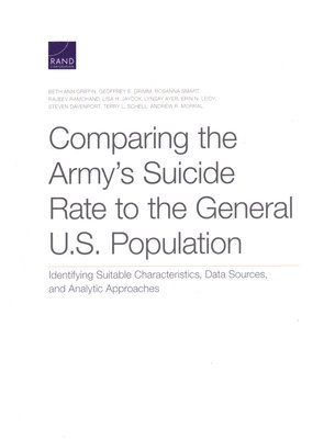Beth Ann Griffin, Geoffrey E Grimm, Rosanna Smart, Rajeev Ramchand, Lisa H Jaycox, Lynsay Ayer, Erin N Leidy, Steven Davenport, Terry L Schell, Andrew R Morral - Comparing the Army's Suicide Rate to the General U.S. Population, Häftad