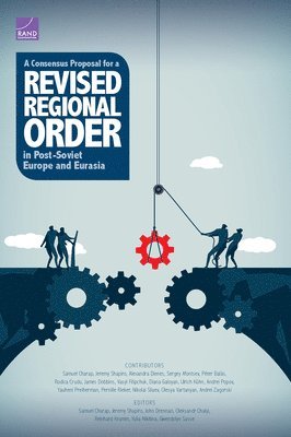 Samuel Charap, Jeremy Shapiro, John J Drennan, H E Oleksandr Chalyi, Reinhard Krumm, Yulia Nikitina, Gwendolyn Sasse - Consensus Proposal for a Revised Regional Order in Post-Soviet Europe and Eurasia, Häftad