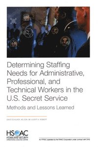 bokomslag Determining Staffing Needs for Administrative, Professional, and Technical Workers in the U.S. Secret Service