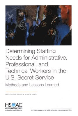 bokomslag Determining Staffing Needs for Administrative, Professional, and Technical Workers in the U.S. Secret Service