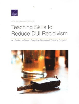 Karen Chan Osilla, Jeanne Miranda - Teaching Skills to Reduce DUI Recidivism, Häftad