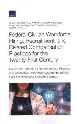 Ginger Groeber, Paul W Mayberry, Brandon Crosby, Mark Doboga, Samantha E Dinicola, Caitlin Lee, Ellen E Tunstall - Federal Civilian Workforce Hiring, Recruitment, and Related Compensation Practices for the Twenty-First Century, Häftad