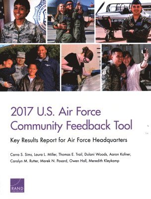 Carra S Sims, Laura L Miller, Thomas E Trail, Dulani Woods, Aaron Kofner, Carolyn M Rutter, Marek N Posard, Owen Hall, Meredith Kleykamp - 2017 U.S. Air Force Community Feedback Tool, Häftad