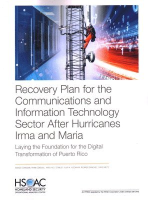Amado Cordova, Ryan Consaul, Karlyn D Stanley, Ajay K Kochhar, Ricardo Sanchez, David Metz - Recovery Plan for the Communications and Information Technology Sector After Hurricanes Irma and Maria, Häftad