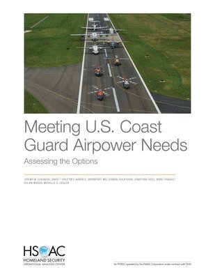 Jeremy M Eckhause, David T Orletsky, Aaron C Davenport, Mel Eisman, Raza Khan, Jonathan Theel, Marc Thibault, Dulani Woods, Michelle D Ziegler - Meeting U.S. Coast Guard Airpower Needs, Häftad