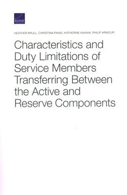 Heather Krull, Christina Panis, Katherine Anania, Philip Armour - Characteristics and Duty Limitations of Service Members Transferring Between the Active and Reserve Components, Häftad