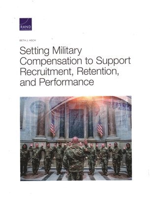 Beth J Asch, Beth J. Asch - Setting Military Compensation to Support Recruitment, Retention, and Performance, Häftad
