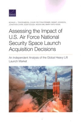 Assessing the Impact of U.S. Air Force National Security Space Launch Acquisition Decisions 1