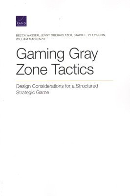 Becca Wasser, Jenny Oberholtzer, Stacie L Pettyjohn, William MacKenzie - Gaming Gray Zone Tactics, Häftad