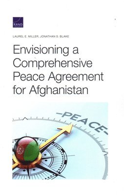 Laurel E Miller, Jonathan S Blake - Envisioning a Comprehensive Peace Agreement for Afghanistan, Häftad