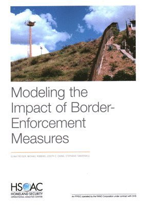 Elina Treyger, Michael W Robbins, Joseph C Chang, Stephanie Tanverakul - Modeling the Impact of Border-Enforcement Measures, Häftad