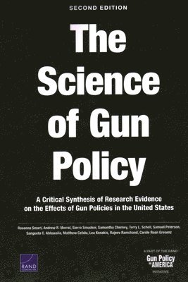 Rosanna Smart, Andrew R Morral, Sierra Smucker, Samantha Cherney, Terry L Schell, Samuel Peterson, Sangeeta C Ahluwalia, Matthew Cefalu, Lea Xenakis, Rajeev Ramchand, Carole Roan Gresenz - Science of Gun Policy, Häftad