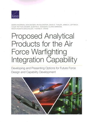 Debra Knopman, Don Snyder, Irv Blickstein, David E Thaler, James A Leftwich, Colby Peyton Steiner, Quentin E Hodgson, Elaine Simmons, Krista Romita Grocholski, Yvonne K Crane - Proposed Analytical Products for the Air Force Warfighting Integration Capability, Häftad