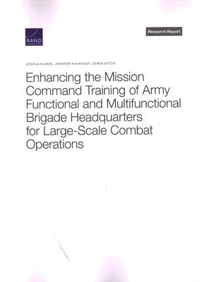 Enhancing the Mission Command Training of Army Functional and Multi-Functional Brigade Headquarters for Large-Scale Combat Operations 1