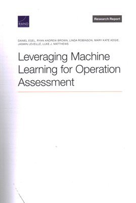 Daniel Egel, Ryan Andrew Brown, Linda Robinson, Mary Kate Adgie, Jasmin Léveillé, Luke J Matthews - Leveraging Machine Learning for Operation Assessment, Häftad