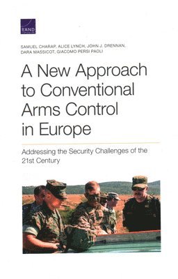 Samuel Charap, Alice Lynch, John J Drennan, Dara Massicot, Giacomo Persi Paoli - New Approach to Conventional Arms Control in Europe, Häftad