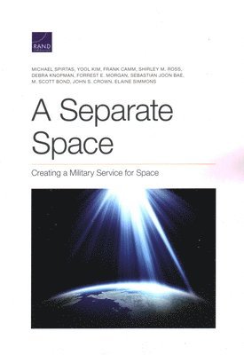 Michael Spirtas, Yool Kim, Frank Camm, Shirley M Ross, Debra Knopman, Forrest E Morgan, Sebastian Joon Bae, M Scott Bond, John S Crown, Elaine Simmons - Separate Space, Häftad