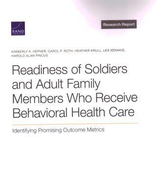 Kimberly A Hepner, Carol P Roth, Heather Krull, Lea Xenakis, Harold Alan Pincus - Readiness of Soldiers and Adult Family Members Who Receive Behavioral Health Care, Häftad