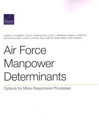 Albert A Robbert, Lisa M Harrington, Louis T Mariano, Susan A Resetar, David Schulker, John S Crown, Paul Emslie, Sean Mann, Gary Massey - Air Force Manpower Determinants, Häftad