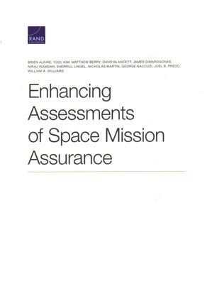 Brien Alkire, Yool Kim, Matthew Berry, David Blancett, James Dimarogonas, Niraj Inamdar, Sherrill Lingel, Nicholas Martin, George Nacouzi, Joel B Predd, William A Williams - Enhancing Assessments of Space Mission Assurance, Häftad