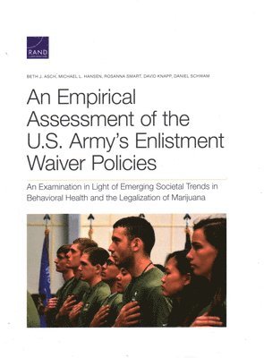 Beth J Asch, Michael L Hansen, Rosanna Smart, David Knapp, Daniel Schwam - Empirical Assessment of the U.S. Army's Enlistment Waiver Policies, Häftad