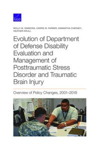 bokomslag Evolution of Department of Defense Disability Evaluation and Management of Posttraumatic Stress Disorder and Traumatic Brain Injury