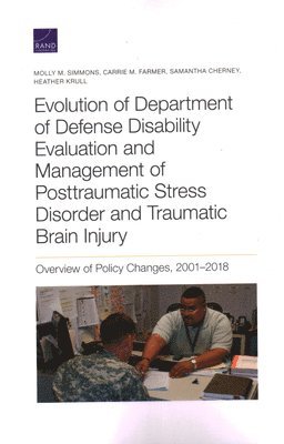 Molly M Simmons, Carrie M Farmer, Samantha Cherney, Heather Krull - Evolution of Department of Defense Disability Evaluation and Management of Posttraumatic Stress Disorder and Traumatic Brain Injury, Häftad