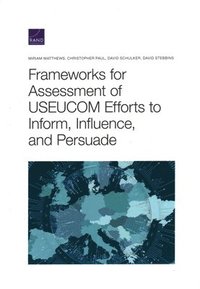 bokomslag Frameworks for Assessing USEUCOM Efforts to Inform, Influence, and Persuade