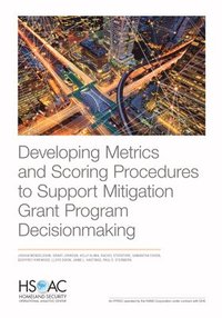 bokomslag Developing Metrics and Scoring Procedures to Support Mitigation Grant Program Decisionmaking