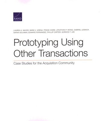 Lauren A Mayer, Mark V Arena, Frank Camm, Jonathan P Wong, Gabriel Lesnick, Sarah Soliman, Edward Fernandez, Phillip Carter, Gordon T Lee - Prototyping Using Other Transactions, Häftad